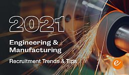 Engineering & Manufacturing Recruitment Trends & Tips in 2021