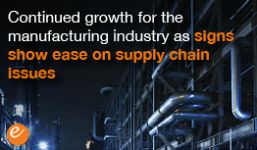 Continued growth for the manufacturing industry as signs show ease on supply chain issues